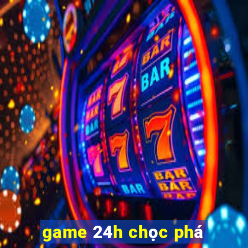 game 24h chọc phá