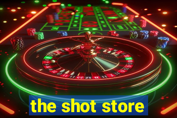 the shot store