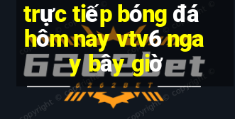 trực tiếp bóng đá hôm nay vtv6 ngay bây giờ