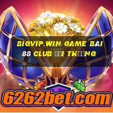 Bigvip.Win Game Bài 88 Club Đổi Thưởng