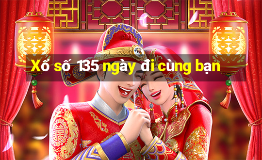 Xổ số 135 ngày đi cùng bạn