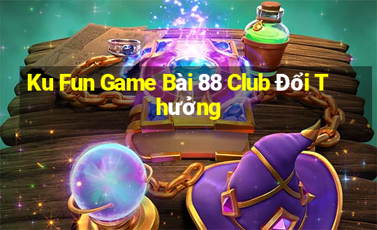 Ku Fun Game Bài 88 Club Đổi Thưởng