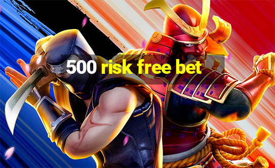 500 risk free bet