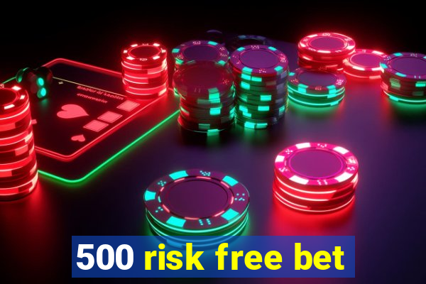 500 risk free bet