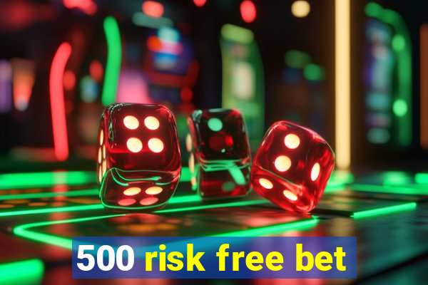 500 risk free bet