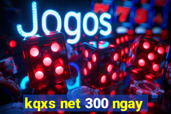 kqxs net 300 ngay