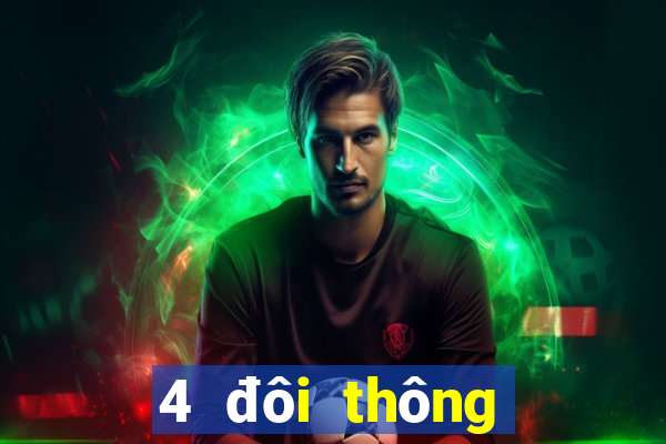 4 đôi thông chặt được gì