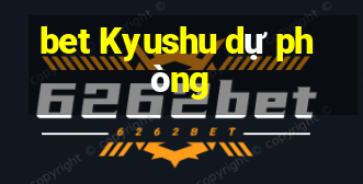 bet Kyushu dự phòng