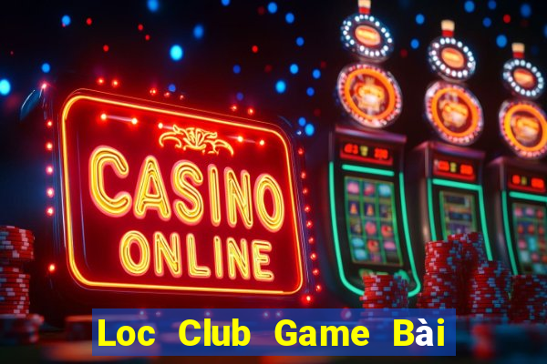 Loc Club Game Bài Tài Xỉu