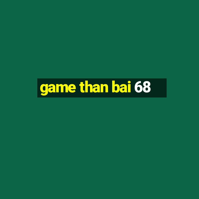 game than bai 68