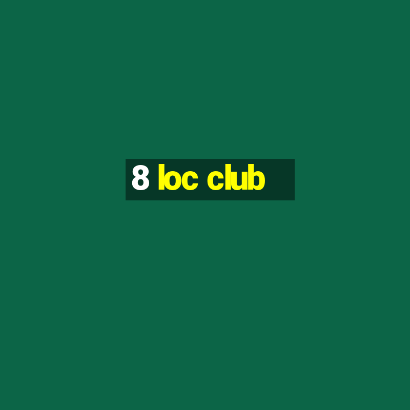 8 loc club