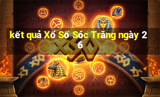 kết quả Xổ Số Sóc Trăng ngày 26