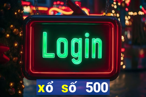 xổ số 500 Đăng ký