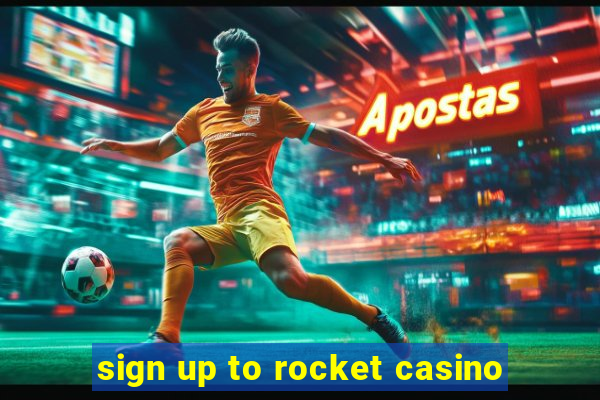 sign up to rocket casino