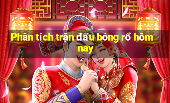 Phân tích trận đấu bóng rổ hôm nay