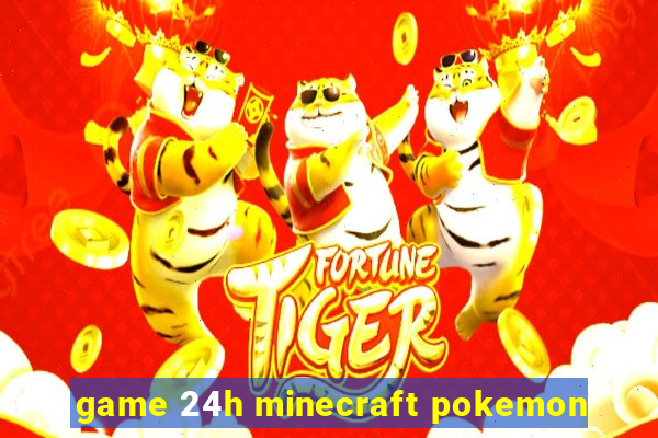 game 24h minecraft pokemon