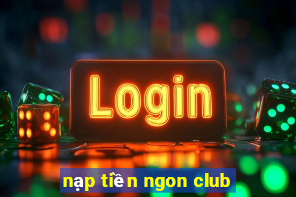 nạp tiền ngon club