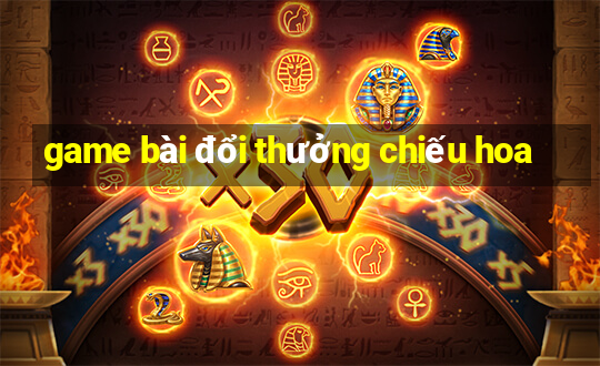 game bài đổi thưởng chiếu hoa