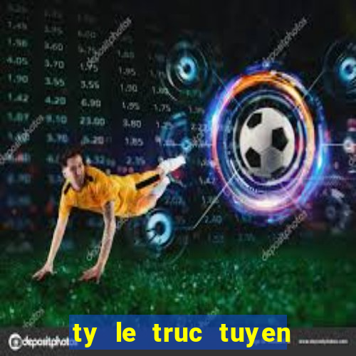 ty le truc tuyen bong da