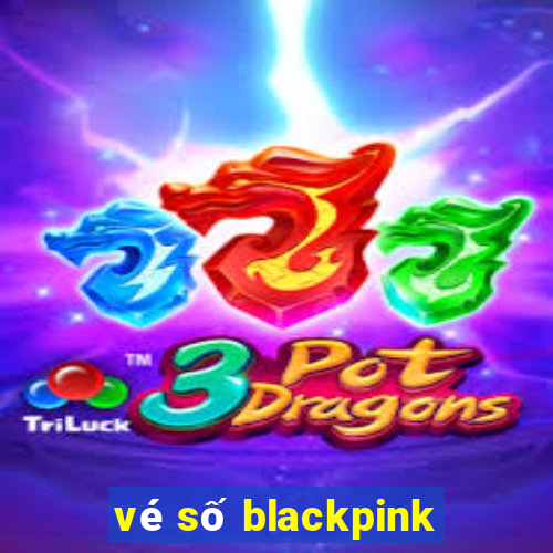 vé số blackpink