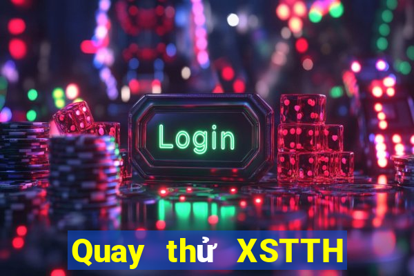 Quay thử XSTTH Thứ 3