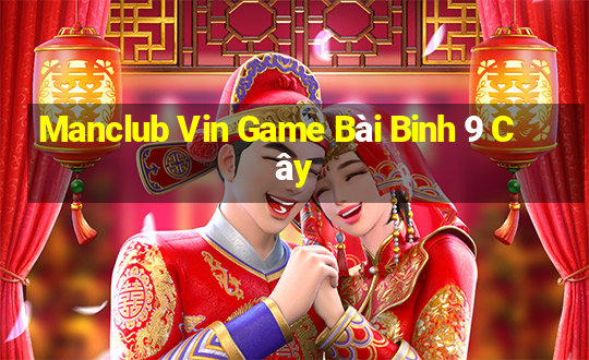 Manclub Vin Game Bài Binh 9 Cây