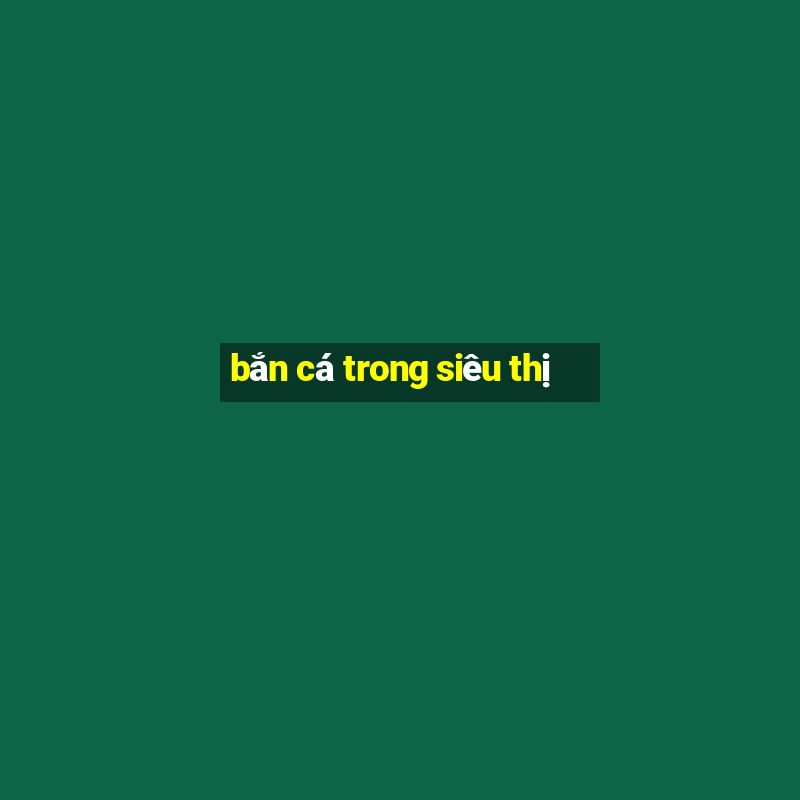 bắn cá trong siêu thị