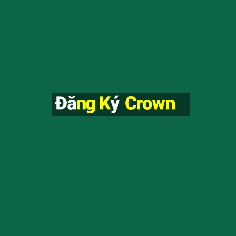 Đăng Ký Crown