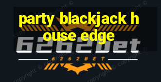 party blackjack house edge