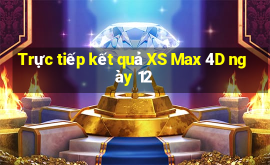 Trực tiếp kết quả XS Max 4D ngày 12