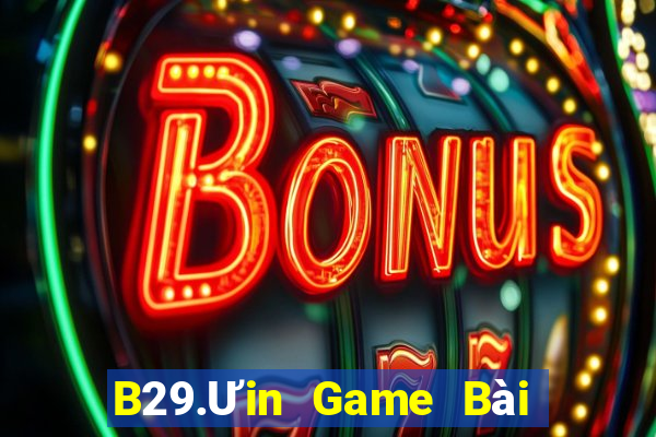 B29.Ưin Game Bài Nhất Vip