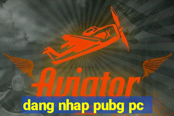 dang nhap pubg pc