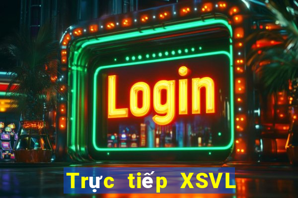 Trực tiếp XSVL ngày 21