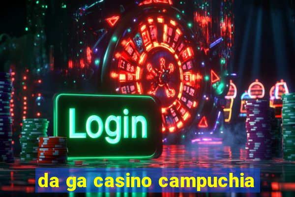 da ga casino campuchia