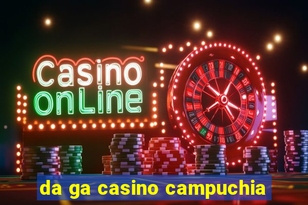 da ga casino campuchia