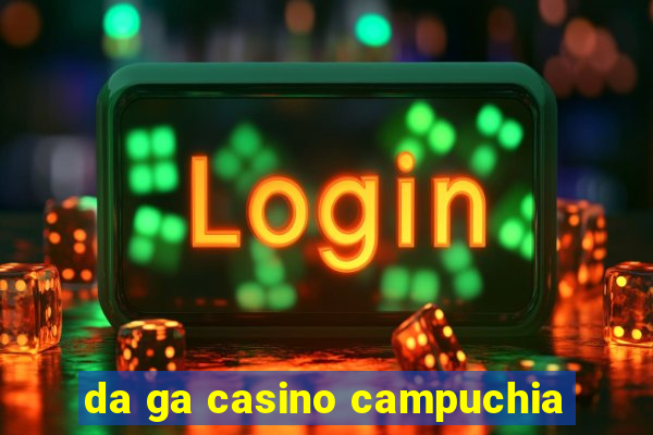 da ga casino campuchia