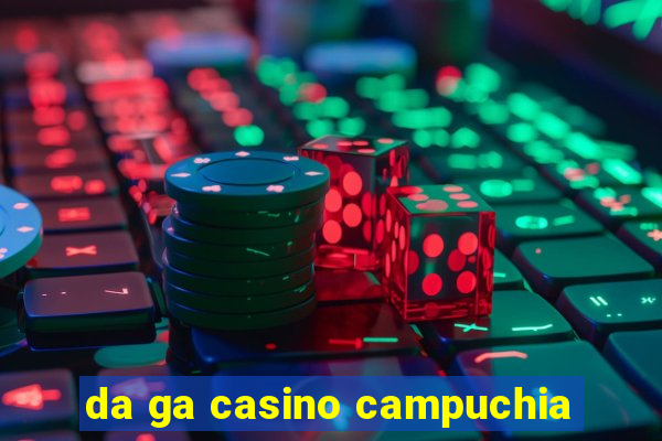 da ga casino campuchia