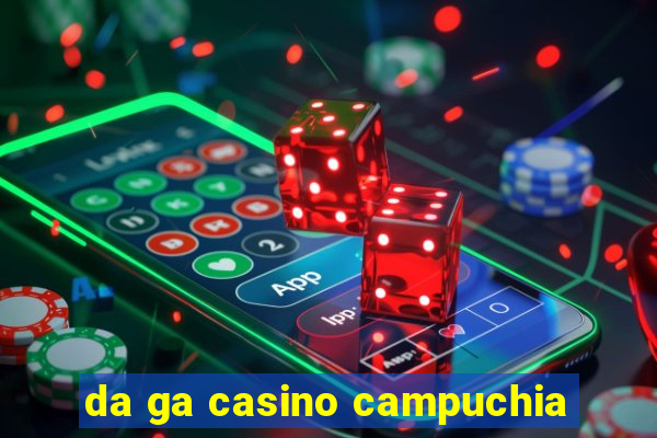 da ga casino campuchia