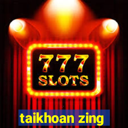 taikhoan zing