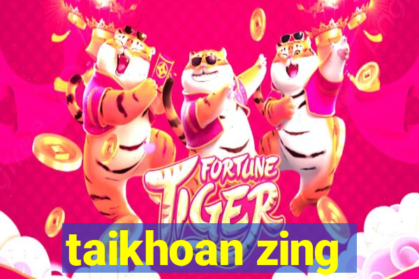 taikhoan zing