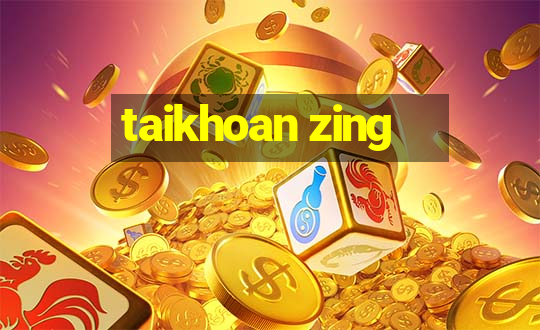 taikhoan zing