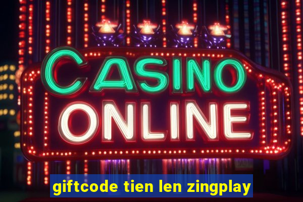 giftcode tien len zingplay