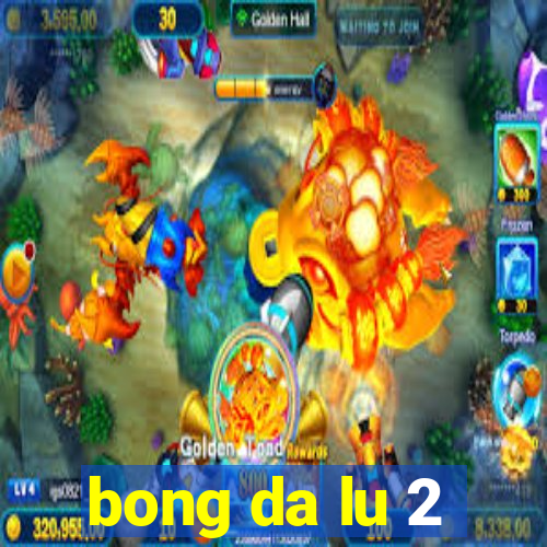 bong da lu 2