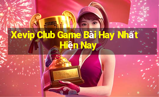 Xevip Club Game Bài Hay Nhất Hiện Nay