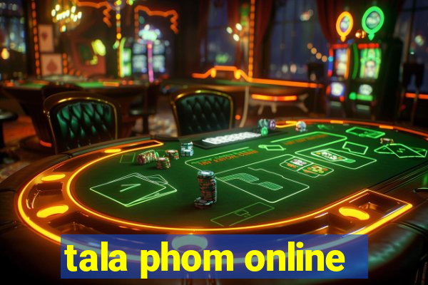 tala phom online