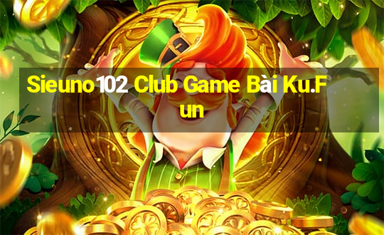 Sieuno102 Club Game Bài Ku.Fun