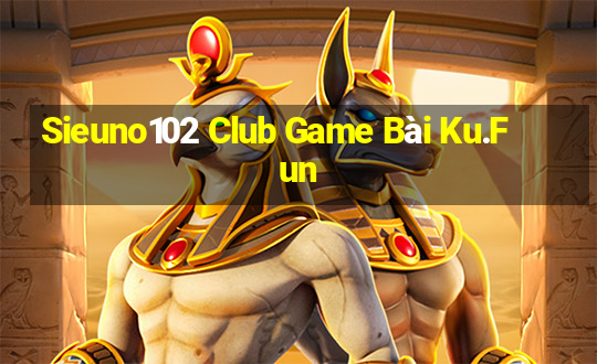 Sieuno102 Club Game Bài Ku.Fun