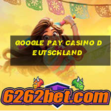 google pay casino deutschland