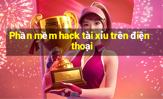 Phần mềm hack tài xỉu trên điện thoại