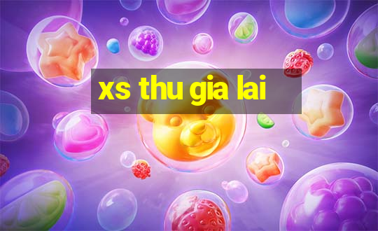 xs thu gia lai